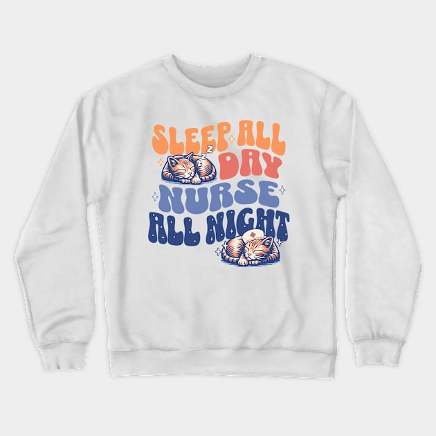 Sleep All Day Nurse All Night - Night Shift Nurses Cat Lover Crewneck Sweatshirt by OrangeMonkeyArt